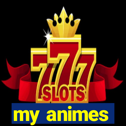 my animes